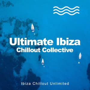Ultimate Ibiza Chillout Collective - Ibiza Chillout Unlimited
