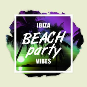 Ibiza Beach Party Vibes - Ibiza Lounge