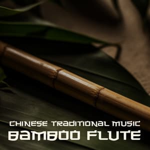 Chinese Traditional Music: Bamboo Flute - Spa Relaxing Ambiance, Massage & Mind Therapy BGM - Traditional Chinese Ambience – 中国氛围