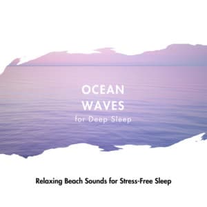 Relaxing Beach Sounds for Stress-Free Sleep - Ocean Waves for Deep Sleep