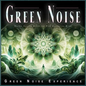 Green Noise: Sacred Healing Waves for Pure Relaxation Bliss - Solfeggio Healing Frequencies