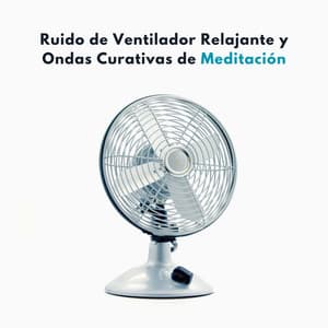 Ruido De Ventilador Relajante Y Ondas Curativas De Meditación - Meditación Con Ruido Blanco