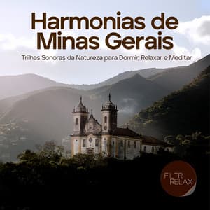 Harmonias de Minas Gerais: Trilhas Sonoras da Natureza para Dormir, Relaxar e Meditar - Sons da Natureza