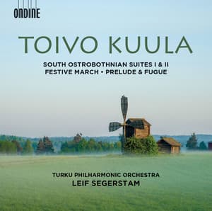 Toivo Kuula: South Ostrobothnian Suites 1 & 2, Festive March, Op. 13 and Prelude & Fugue, Op. 10 - Toivo Kuula