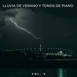 Lluvia De Verano Y Tonos De Piano Vol. 2 - Sonidos de lluvia y tormentas fuertes