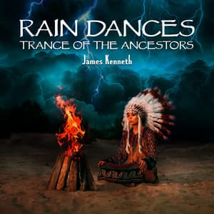 Rain Dances, Trance of the Ancestors - James Kenneth