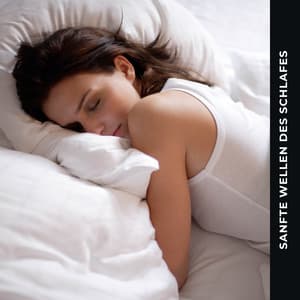 Sanfte Wellen Des Schlafes - Musik zum Einschlafen