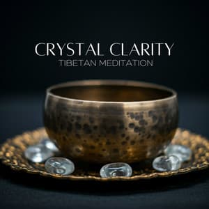 Crystal Clarity Tibetan Meditation: Ancient Tibetan Music for a Clear Mind and Calm Spirit - Meditation Ambience