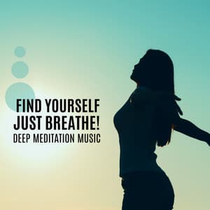 Find Yourself - Just Breathe! Deep Meditation Music, Relax Mind Body, Relaxing Music Stress Relief, Inner Peace - Julie Riviera
