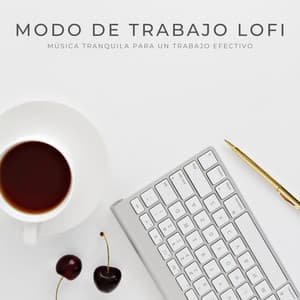 Modo De Trabajo Lofi: Música Tranquila Para Un Trabajo Efectivo - Trabajar en casa Lofi