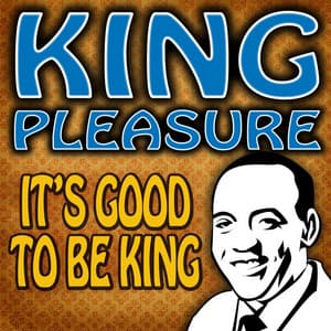 It's Good To Be King - King Pleasure