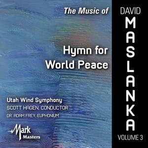 The Music of David Maslanka, Vol. 3: Hymn for World Peace - David Maslanka