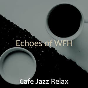 Echoes of WFH - Cafe Jazz Relax