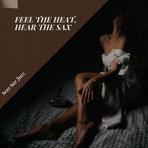 Feel the Heat, Hear the Sax - Sexy Sax Jazz