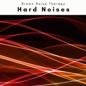 4 Hard Noises - Brown Noise Therapy