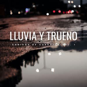 Lluvia Y Trueno Sonidos De Curación Vol. 1 - Lluvia y Truenos