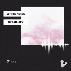 Float - White Noise by Lullify