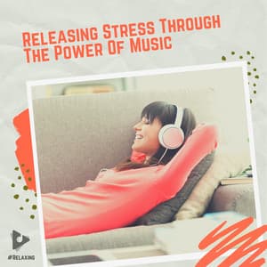 Releasing Stress Through The Power Of Music - #Relaxing