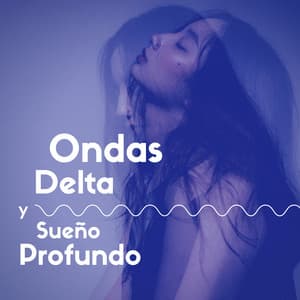 Ondas Delta y Sueño Profundo - Canciones Sueño - Sueño Profundo