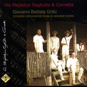 Giovanni Battista Grillo - complete instrumental music & selected motets - His Majestys Sagbutts & Cornetts