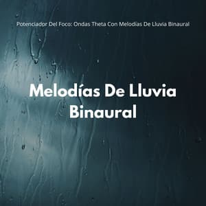 Potenciador Del Foco: Ondas Theta Con Melodías De Lluvia Binaural - Onda cerebral binaural