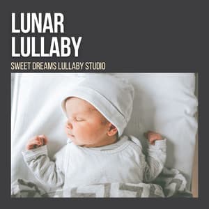 Lunar Lullaby: Lullabies Sleep - Sweet Dreams Lullaby Studio