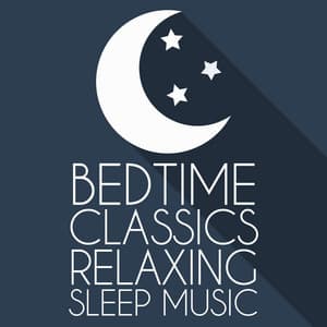 Bedtime Classics: Relaxing Sleep Music - Bedtime Baby