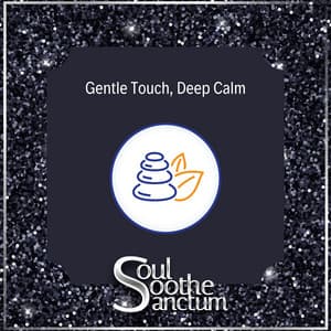 Gentle Touch, Deep Calm - Soul Soothe Sanctum
