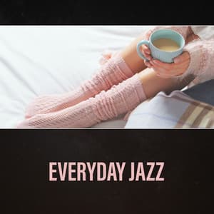 Everyday Jazz – Smooth Relaxation for Everyone, Morning Coffee Jazz, Positive Moods - Smooth Jazz Lounge School