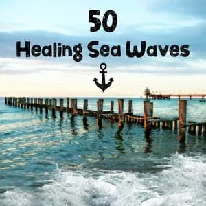 50 Healing Sea Waves: Anti Stress Relaxing Music, World of Aqua, Therapy Sounds of Nature for Inner Peace, Zen Meditation, Calming Waters for Deep Sleep - Calm Sea Ambient