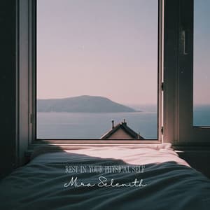 Rest in Your Physical Self - Mira Selenith