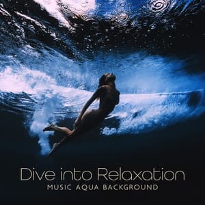 Dive into Relaxation: Music for Meditation and Healing with Aqua Background, Blissful Sounds - Soothing Ocean Waves Universe