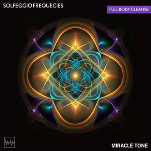 Solfeggio Frequencies - Full Body Cleanse - Miracle Tone