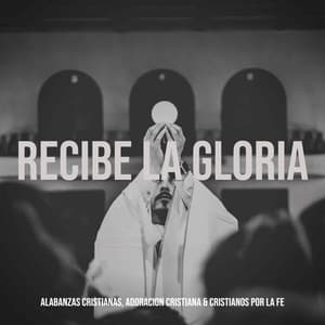 Recibe la Gloria - Alabanzas Cristianas