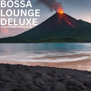 Crashing Into You - Bossa Lounge Deluxe