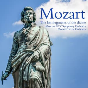 Mozart: The last fragments of the divine - Wolfgang Amadeus Mozart