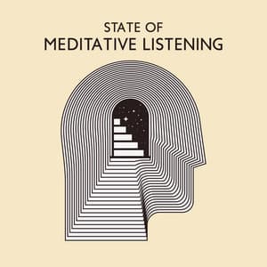 State of Meditative Listening: Deep and Mindful Listening with Calm Noises, Peaceful Melodies for Deep Meditation - Brain Stimulation Music Collective
