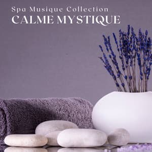 Calme Mystique: Sons Massage Thérapeutiques - Spa Musique Collection