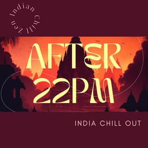 After 22pm - India Chill Out - Zen Indian Chill