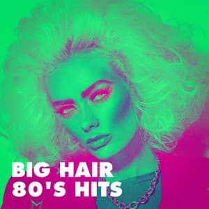 Big Hair 80's Hits - 80s Greatest Hits