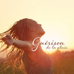 Guérison de la pluie: Thérapie par la nature, Régénération de l'âme et du corps, Temps de rafraîchissement - Académie de bien-être