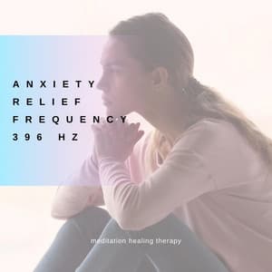 Anxiety Relief Frequency 396 Hz - Meditation Healing Therapy
