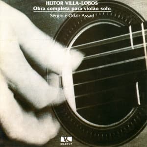 Heitor Villa-Lobos: Complete works for solo guitar - Sergio & Odair Assad