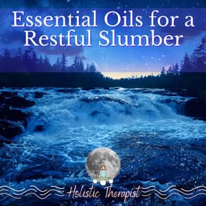 Essential Oils for a Restful Slumber - Holistic Therapist
