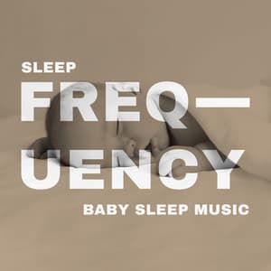 Sleep Frequency: Baby Sleep Music - Lullabies for Little One - Newborn Baby Song Academy