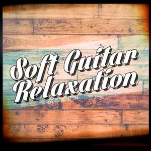 Soft Guitar Relaxation - Soft Guitar Music