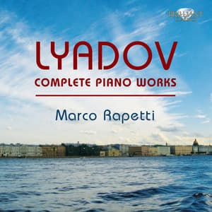 Lyadov: Complete Piano Works - Anatoly Lyadov
