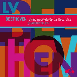 Beethoven: String Quartets Op. 18 Nos. 4, 5, 6 - Ludwig van Beethoven