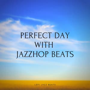 Perfect Day with Jazzhop Beats - LoFi Jazz Beats