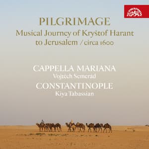 Pilgrimage / Musical Journey of Kryštof Harant to Jerusalem / circa 1600 - Cappella Mariana